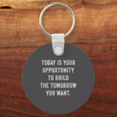 Today Is Your Oprtunity To Build The Tomorrow You  Sleutelhanger (Voorkant)