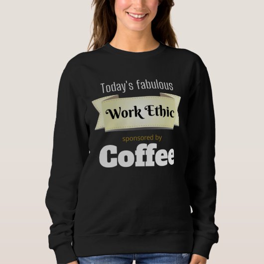 Today s Fabulous Work Ethic Sponsored by Coffee Trui (Voorkant)