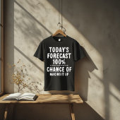 Today’s Forecast: 100% Chance of Making It Up T-shirt