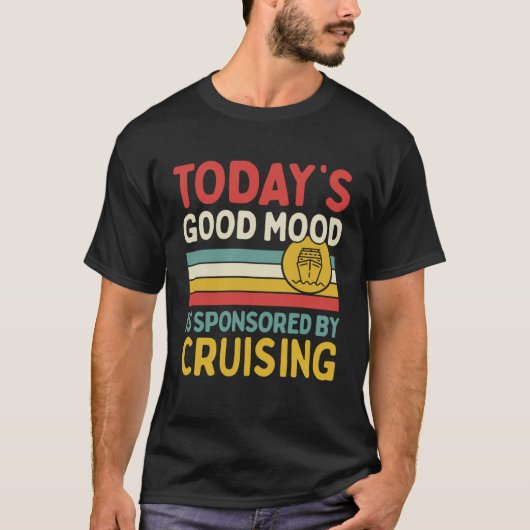 Today s Good Mood Is Sponsored By Cruising T-shirt (Voorkant)