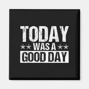 Today Was A Good Day Motivational Inspiring Quote Magneet