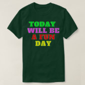 Today Will Be A Fun Day Happy Phrase Quote  T-shirt (Design voorkant)