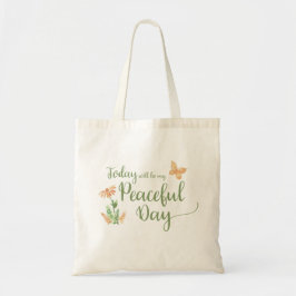 Today will be my Peaceful Day Tote Bag