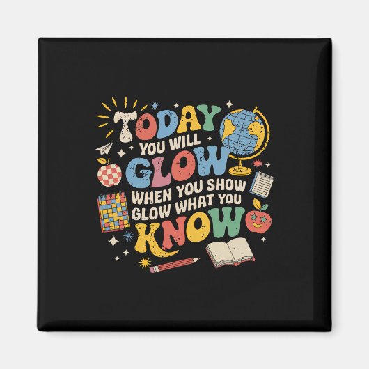 Today You Will Glow When You Show What You Know Te Magneet (Voorkant)