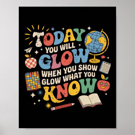 Today You Will Glow When You Show What You Know Te Poster (Voorkant)