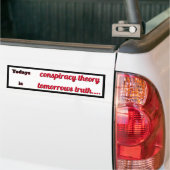 Todays complottheorie is Tomorrows Truth Bumpersticker (Op Truck)