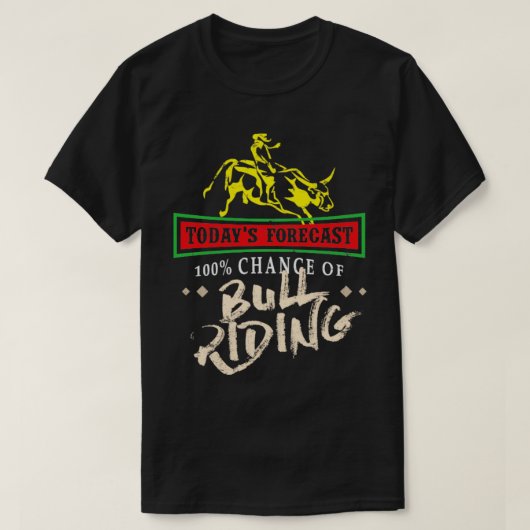 Todays Forecast 100 Chance of Bull Riding Rodeo T-shirt (Design voorkant)