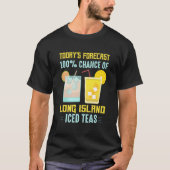 Today'S Forecast 100 Chance Of Long Island Iced Te T-shirt (Voorkant)