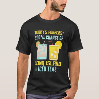 Today'S Forecast 100 Chance Of Long Island Iced Te T-shirt