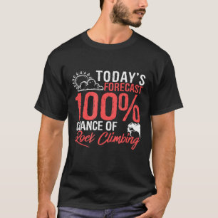 Todays Forecast 100 Chance of Rock climate Outdoo T-shirt