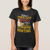 Todays Forecast Coyote Hunter Gift T-shirt Yo (Voorkant)