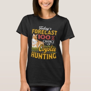 Todays Forecast Coyote Hunter Gift T-shirt Yo