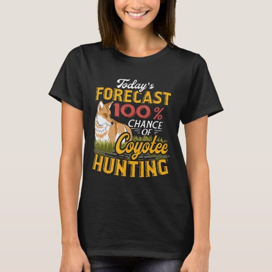 Todays Forecast Coyote Hunter Gift T-shirt Yo (Voorkant)