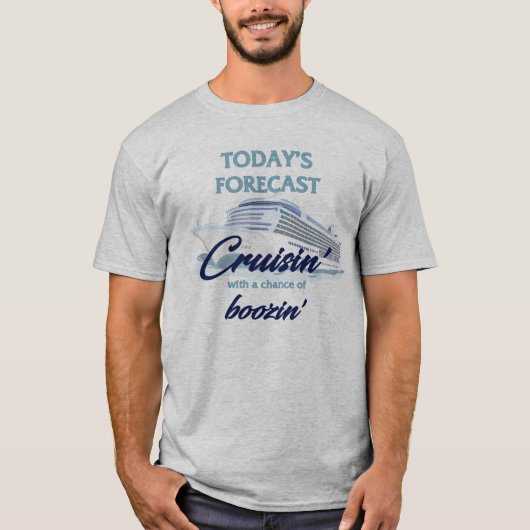 Today's Forecast: Cruisin' & Boozin' T-shirt (Voorkant)