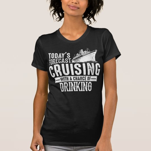 Todays Forecast Cruising met een kans van Drink T-shirt (Voorkant)