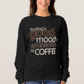 Today's Good Mood Is Sponsored By Coffee   Confide Trui (Voorkant)