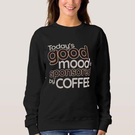 Today's Good Mood Is Sponsored By Coffee   Confide Trui (Voorkant)
