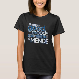 Today's Good Mood Is Sponsored By Mende Sierra Le T-shirt