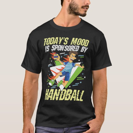 Today's Mood Is Sponsored By Handball for a Handba T-shirt (Voorkant)