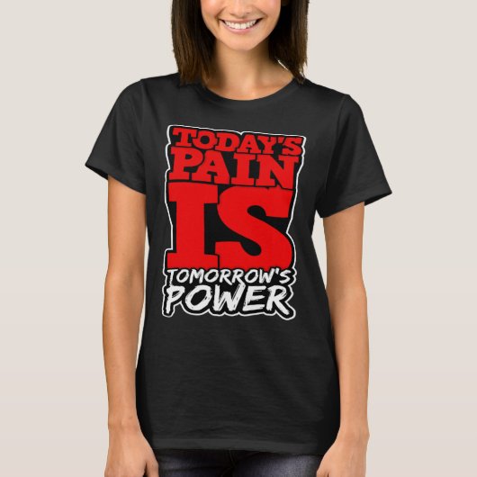 Todays Pain is Tomorrows Power Motivate Men Women T-shirt (Voorkant)