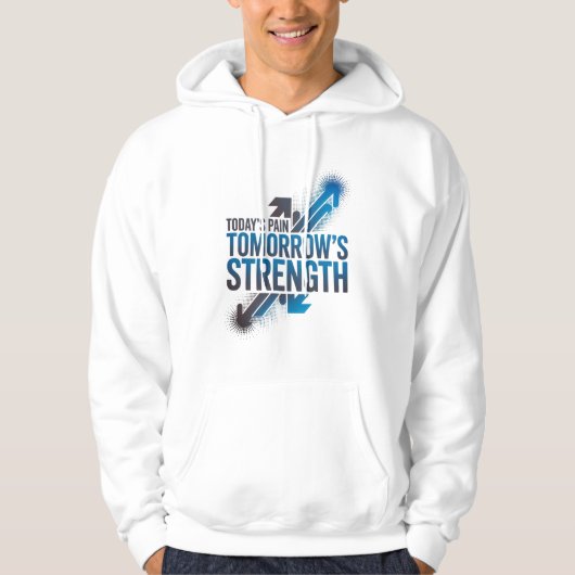 TODAY'S PAIN TOMORROW'S STRENGTH Motivational D06 Hoodie (Voorkant)