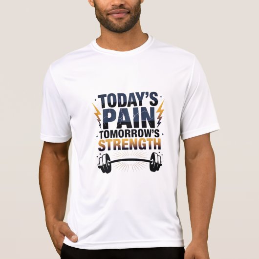 TODAY'S PAIN TOMORROW'S STRENGTH Motivational D-06 T-shirt (Voorkant)