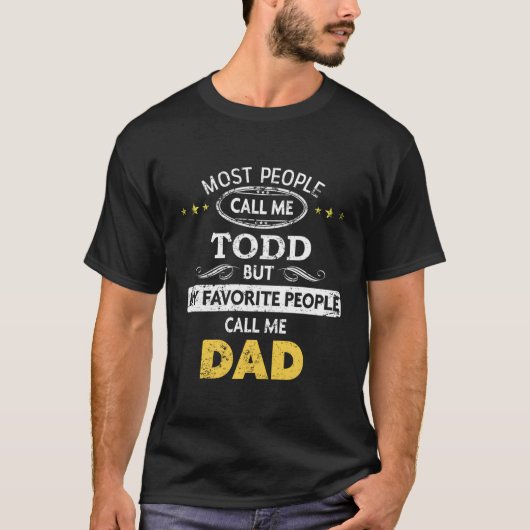 Todd Name Gift Mijn favoriete mensen noemen me pap T-shirt (Voorkant)