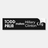 Todd Palin maakt Hillary Clinton Cry Bumpersticker (Voorkant)