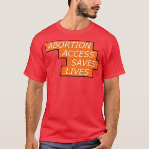 Toegang tot abortus slaat levens op rechten van vr t-shirt