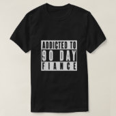 TOEGEVOEGD AAN 90 DAGFIANTIE Gag Gift 90 Day Fianc T-shirt (Design voorkant)