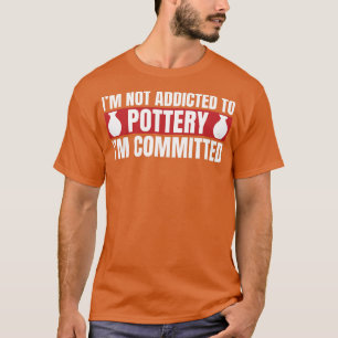 Toegewijd aan aardewerk grappige potter klei t-shirt