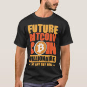 Toekomstige Bitcoin Coin Millionaire, Est Elke Dag T-shirt (Voorkant)