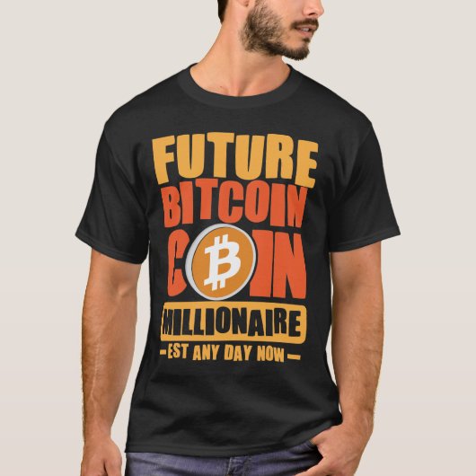 Toekomstige Bitcoin Coin Millionaire, Est Elke Dag T-shirt (Voorkant)