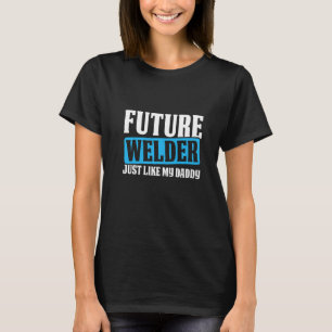 Toekomstige lassing zoals mijn papa Metal Worker W T-shirt
