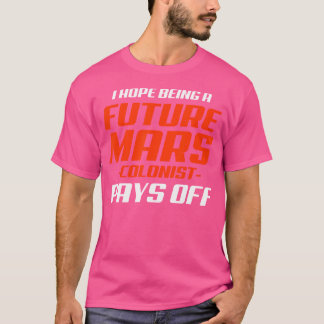 Toekomstige Mars-kolonist nooit grappige astronomi T-shirt