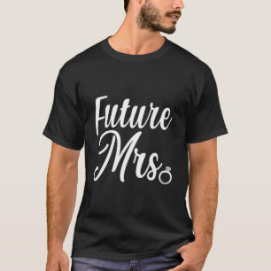 Toekomstige Mrs Bruidsverlovingsbruid Trouwfeest B T-shirt