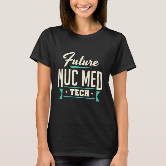 Toekomstige Nuc Med Tech Nuclear Medicine Technolo T-shirt (Voorkant)