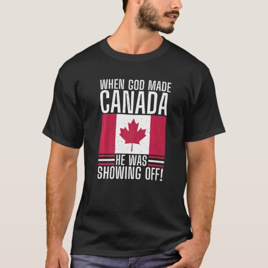 Toen God Canada maakte, pronkte hij met Canada T-shirt (Voorkant)