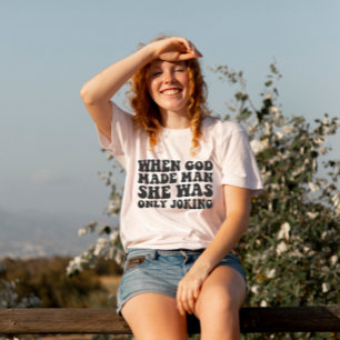 Toen God de Man Schiep Maakte Ze Maar Een Grap Fem T-shirt