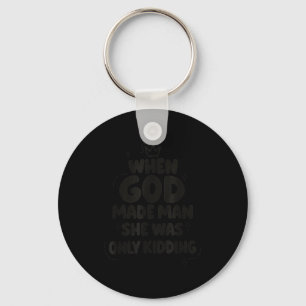 Toen God de mens maakte maakte ze maar een grapje Sleutelhanger