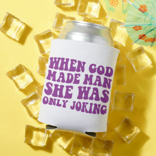 Toen God de Mens Schiep Maakte Ze Maar Een Grap Fe Blikjeskoeler