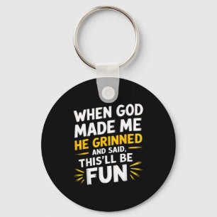 Toen god maakte hij grijnsde en zei grappig sarcas sleutelhanger