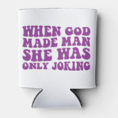 Toen God Man maakte, maakte ze alleen maar grapjes Blikjeskoeler (Voorkant)