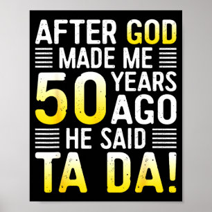 Toen God Me 50 Jaar Geleden Maakte Zei Hij Ta Da 5 Poster