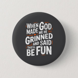 Toen God Me Maakte Glimlachte Hij En Zei Grappig S Ronde Button 5,7 Cm