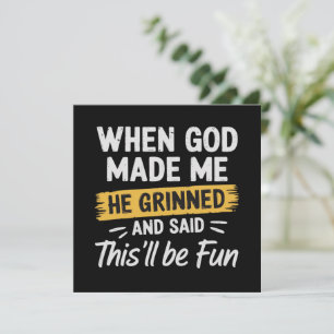 Toen God me maakte, grijnsde Hij en zei: dit wordt Kaart