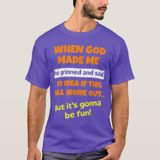 Toen God me maakte, grijnsde hij en zei Grappige s T-shirt