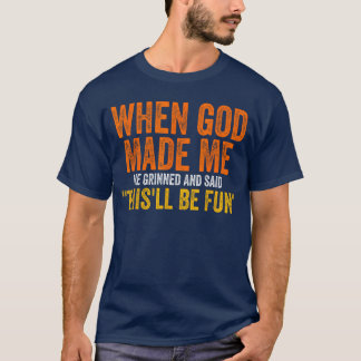 Toen God me maakte, grijnsde hij Humoristisch Grap T-shirt