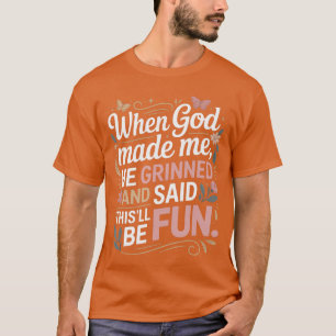Toen God me maakte grijnsde hij leuk Sarcasme T-shirt