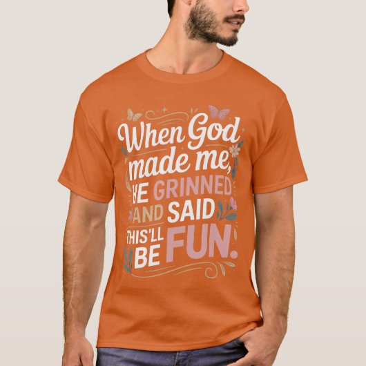 Toen God me maakte grijnsde hij leuk Sarcasme T-shirt (Voorkant)